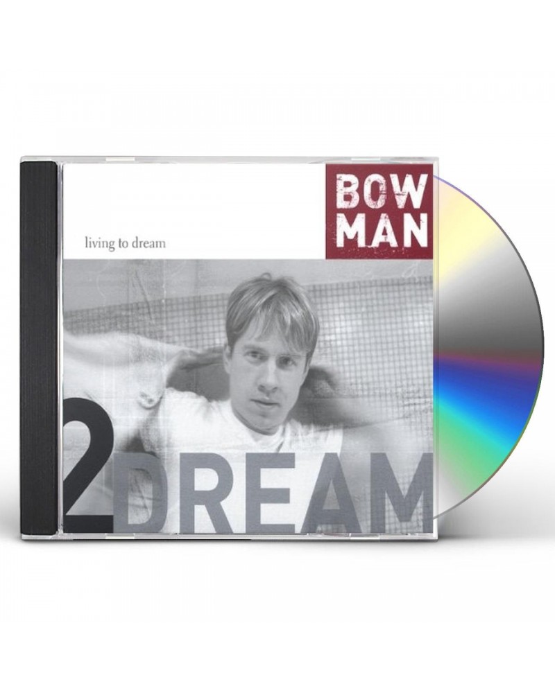 Bowman LIVING TO DREAM CD $9.25 CD